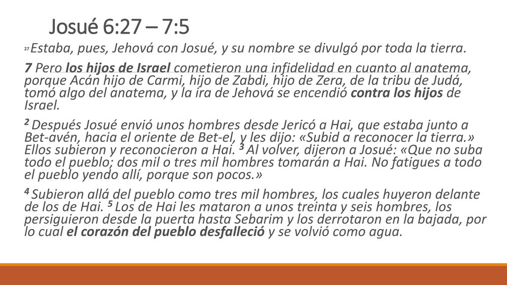 Josué 6:27 – 7:5 27 Estaba, pues, Jehová con Josué, y su nombre se divulgó por toda la tierra.