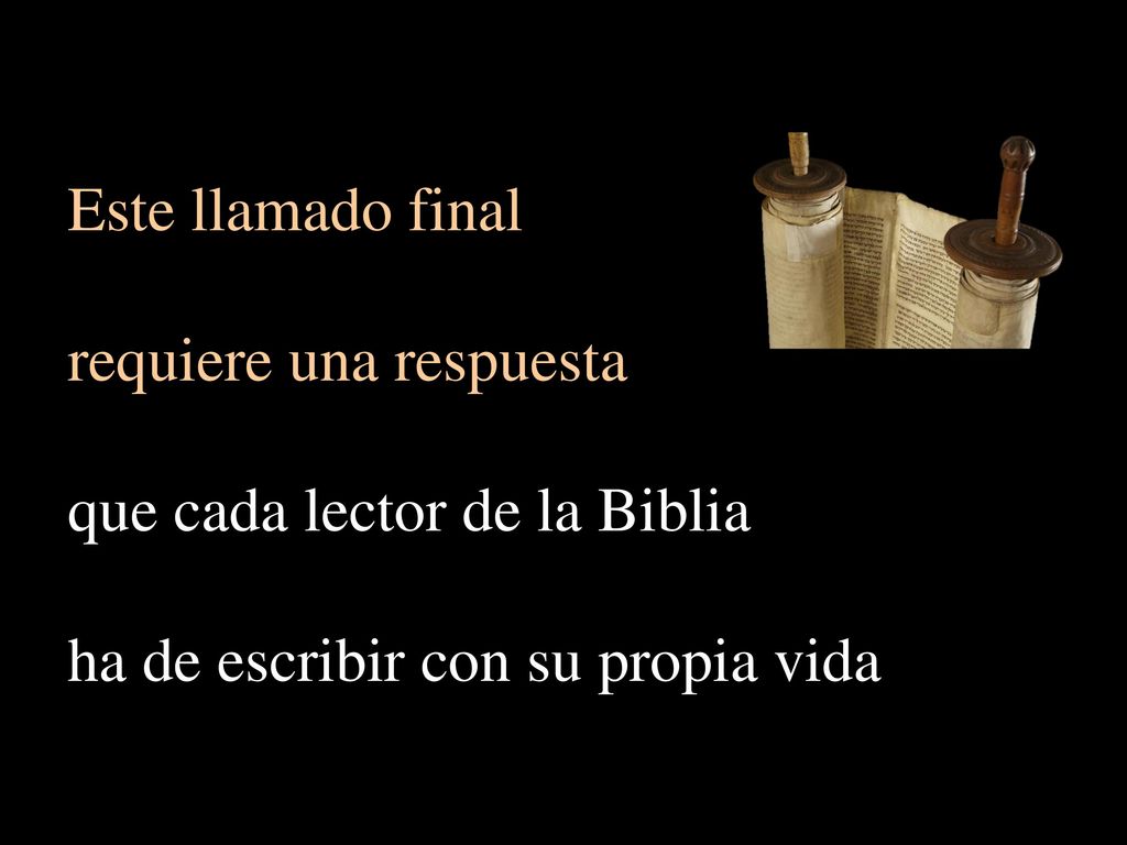 Este llamado final requiere una respuesta. que cada lector de la Biblia.