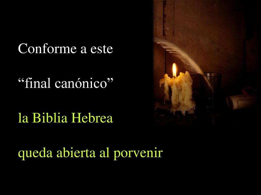 Conforme a este final canónico la Biblia Hebrea queda abierta al porvenir