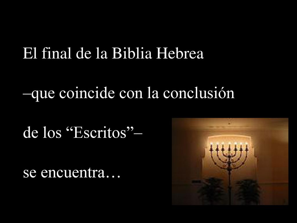 El final de la Biblia Hebrea –que coincide con la conclusión