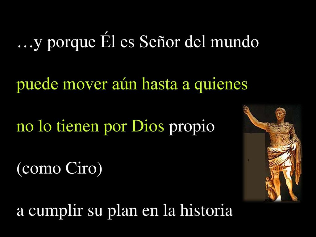 …y porque Él es Señor del mundo puede mover aún hasta a quienes
