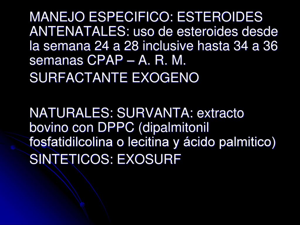 MANEJO ESPECIFICO: ESTEROIDES ANTENATALES: uso de esteroides desde la semana 24 a 28 inclusive hasta 34 a 36 semanas CPAP – A. R. M.