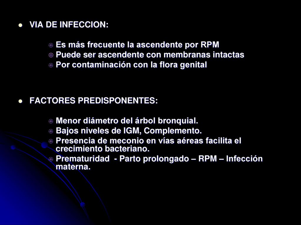 VIA DE INFECCION: Es más frecuente la ascendente por RPM. Puede ser ascendente con membranas intactas.