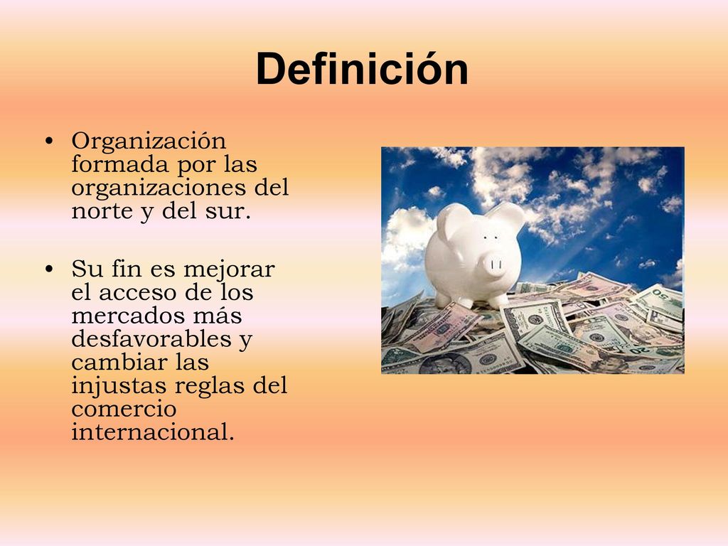 Definición Organización formada por las organizaciones del norte y del sur.