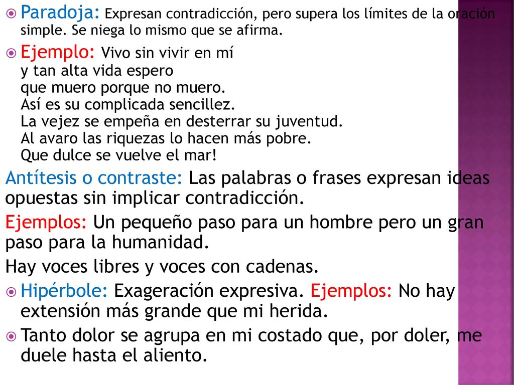 Paradoja: Expresan contradicción, pero supera los límites de la oración simple. Se niega lo mismo que se afirma.