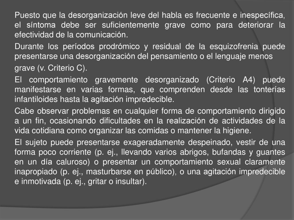 Puesto que la desorganización leve del habla es frecuente e inespecífica, el síntoma debe ser suficientemente grave como para deteriorar la efectividad de la comunicación.
