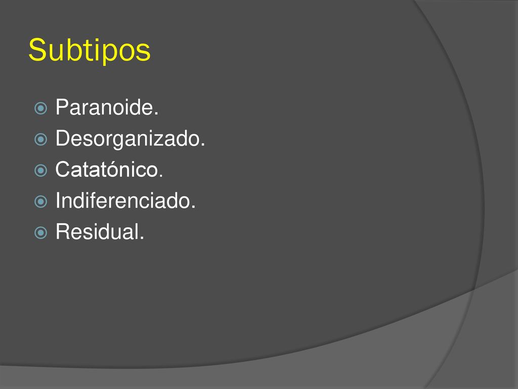 Subtipos Paranoide. Desorganizado. Catatónico. Indiferenciado.