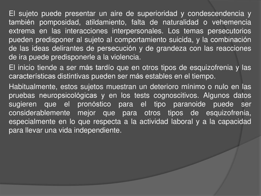 El sujeto puede presentar un aire de superioridad y condescendencia y también pomposidad, atildamiento, falta de naturalidad o vehemencia extrema en las interacciones interpersonales.