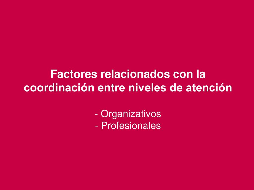 Factores relacionados con la coordinación entre niveles de atención - Organizativos - Profesionales