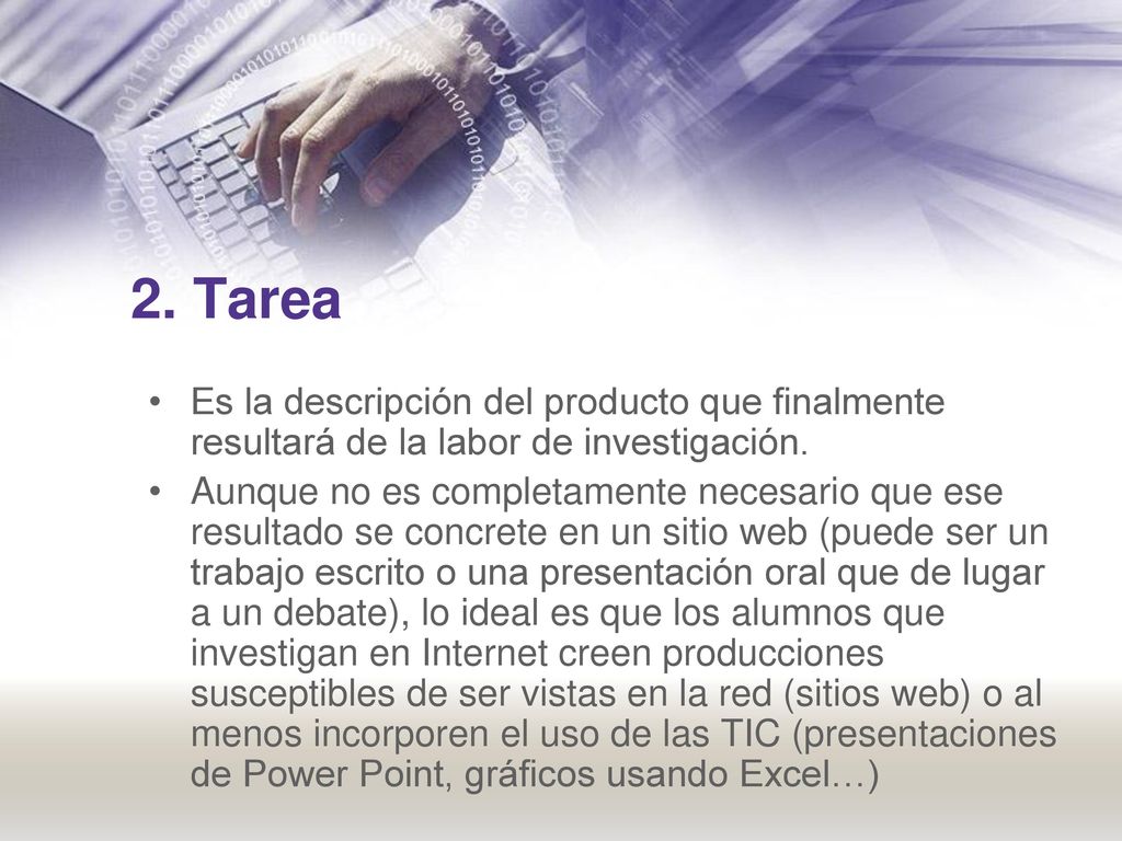 2. Tarea Es la descripción del producto que finalmente resultará de la labor de investigación.