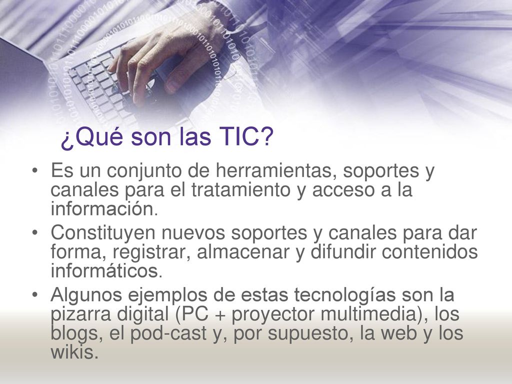 ¿Qué son las TIC Es un conjunto de herramientas, soportes y canales para el tratamiento y acceso a la información.