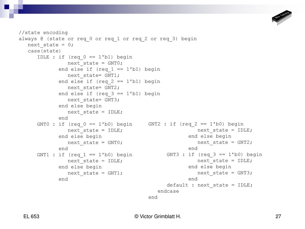 //state encoding (state or req_0 or req_1 or req_2 or req_3) begin. next_state = 0; case(state)