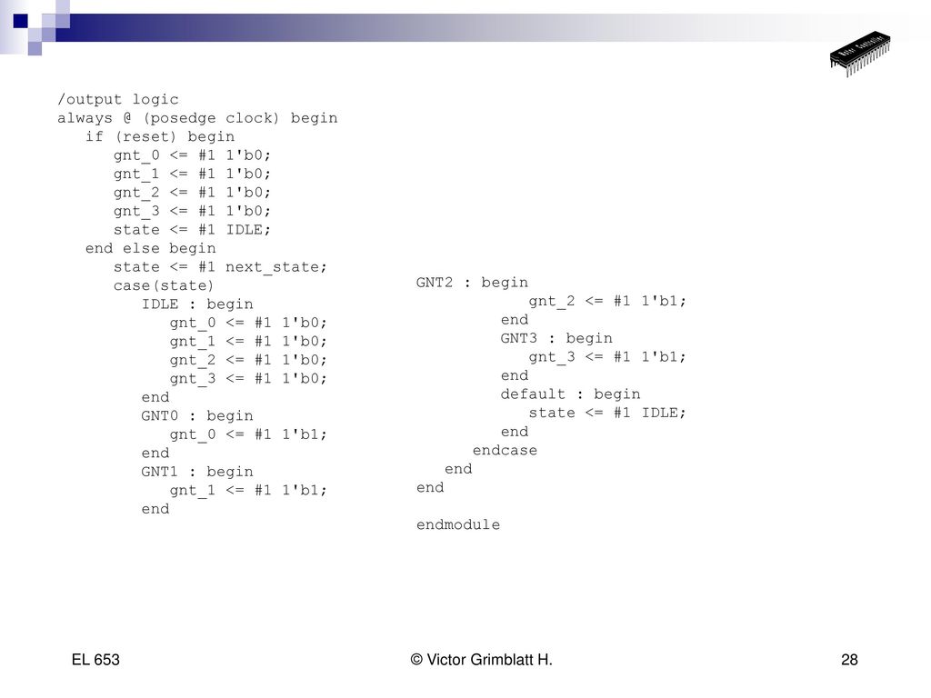 /output logic (posedge clock) begin. if (reset) begin. gnt_0 <= #1 1 b0; gnt_1 <= #1 1 b0;