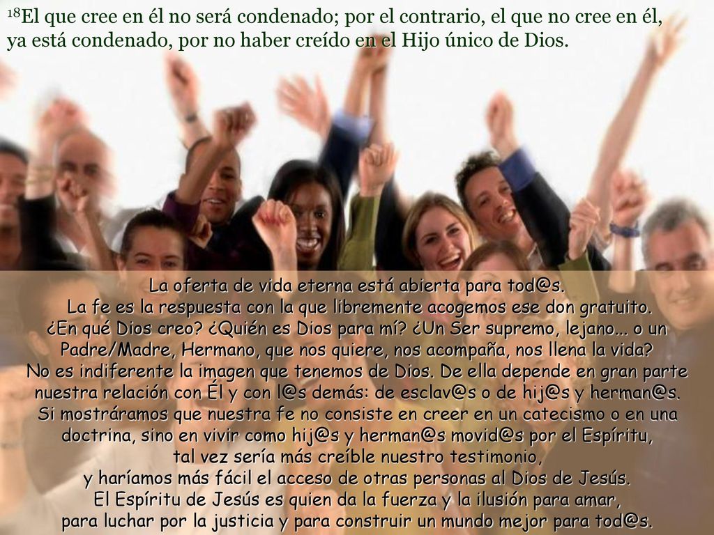 18El que cree en él no será condenado; por el contrario, el que no cree en él, ya está condenado, por no haber creído en el Hijo único de Dios.