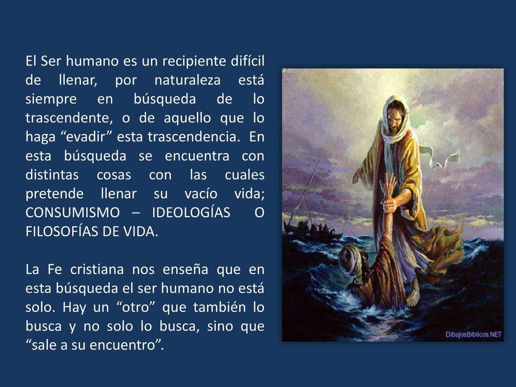 El Ser humano es un recipiente difícil de llenar, por naturaleza está siempre en búsqueda de lo trascendente, o de aquello que lo haga evadir esta trascendencia. En esta búsqueda se encuentra con distintas cosas con las cuales pretende llenar su vacío vida; CONSUMISMO – IDEOLOGÍAS O FILOSOFÍAS DE VIDA.