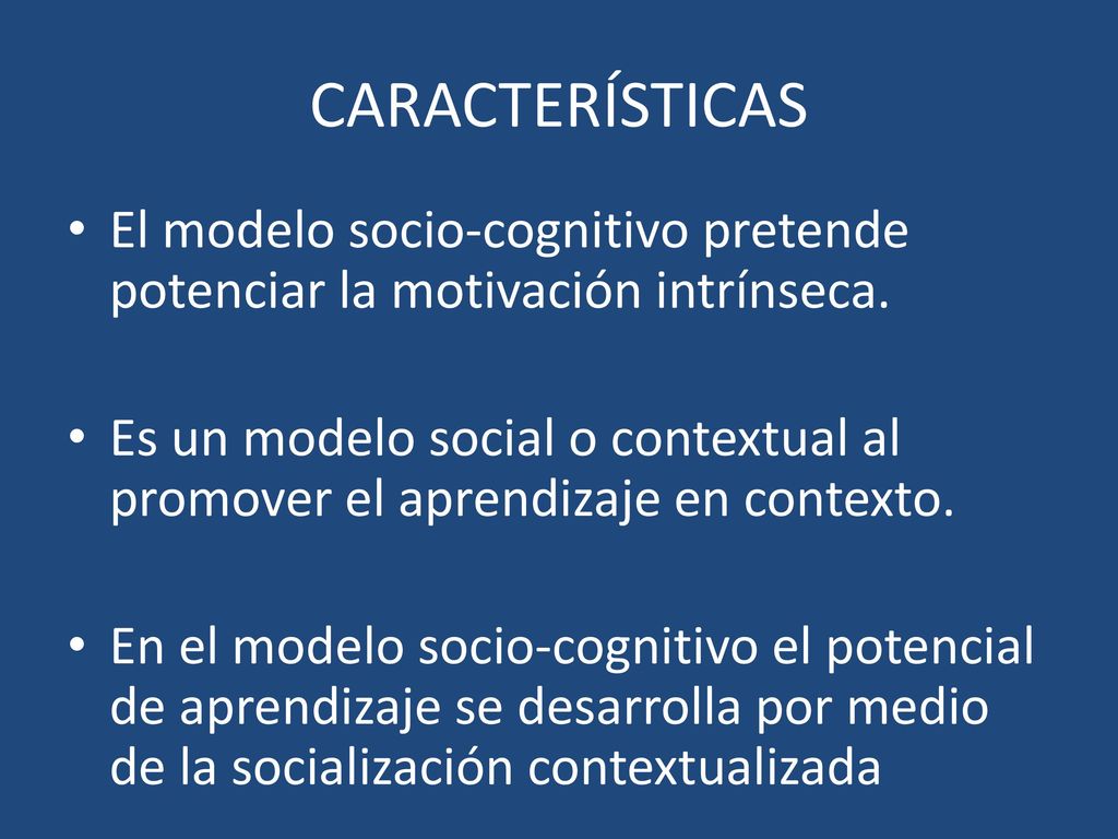 CARACTERÍSTICAS El modelo socio-cognitivo pretende potenciar la motivación intrínseca.