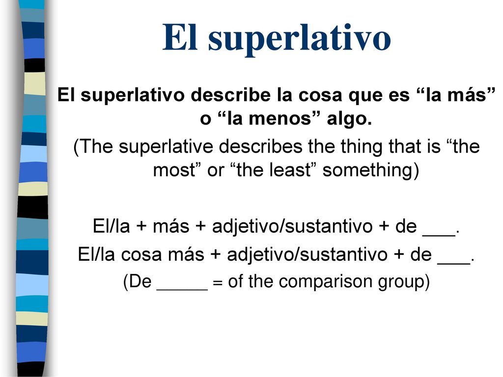 El superlativo El superlativo describe la cosa que es la más o la menos algo.