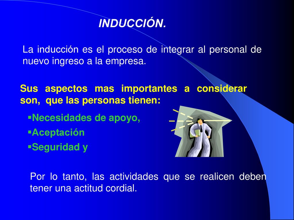 INDUCCIÓN. La inducción es el proceso de integrar al personal de nuevo ingreso a la empresa.