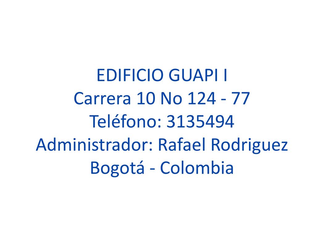 EDIFICIO GUAPI I Carrera 10 No Teléfono: Administrador: Rafael Rodriguez Bogotá - Colombia
