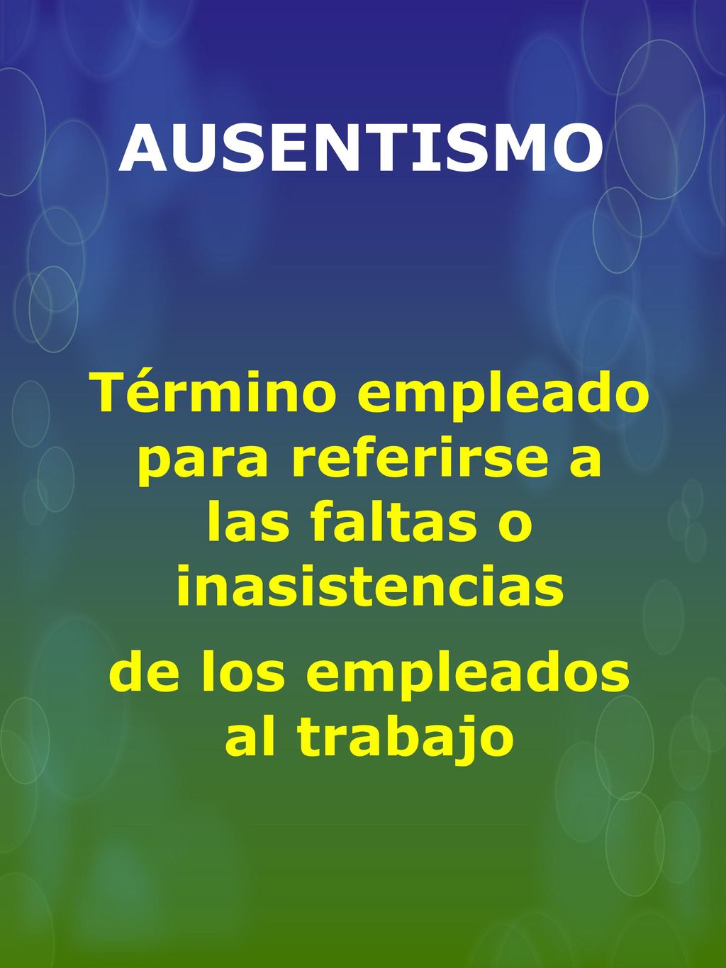 AUSENTISMO Término empleado para referirse a las faltas o inasistencias de los empleados al trabajo