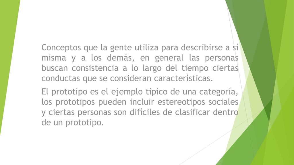 Conceptos que la gente utiliza para describirse a sí misma y a los demás, en general las personas buscan consistencia a lo largo del tiempo ciertas conductas que se consideran características.
