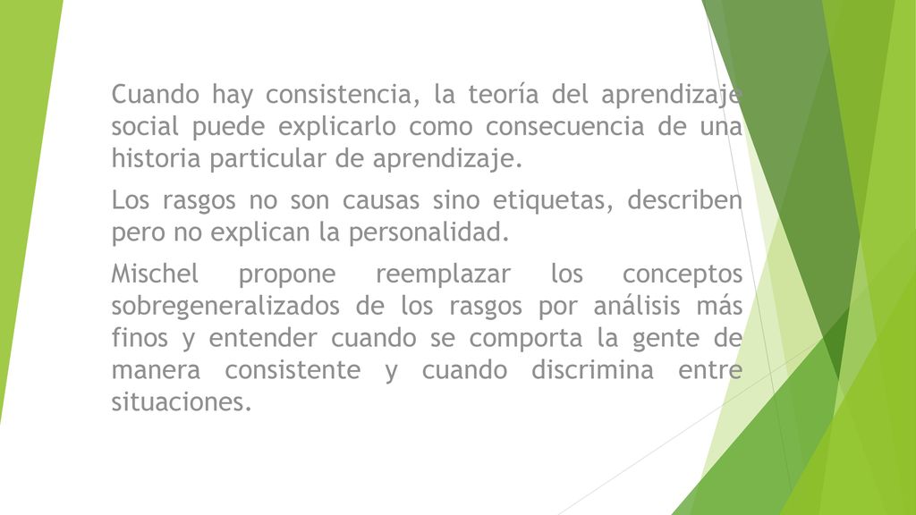 Cuando hay consistencia, la teoría del aprendizaje social puede explicarlo como consecuencia de una historia particular de aprendizaje.