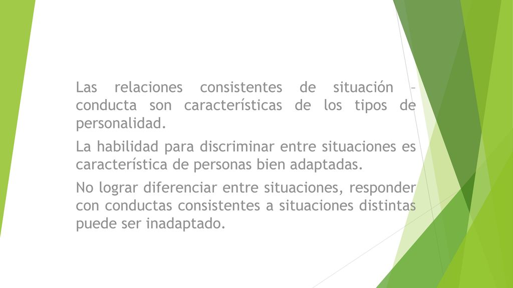 Las relaciones consistentes de situación – conducta son características de los tipos de personalidad.