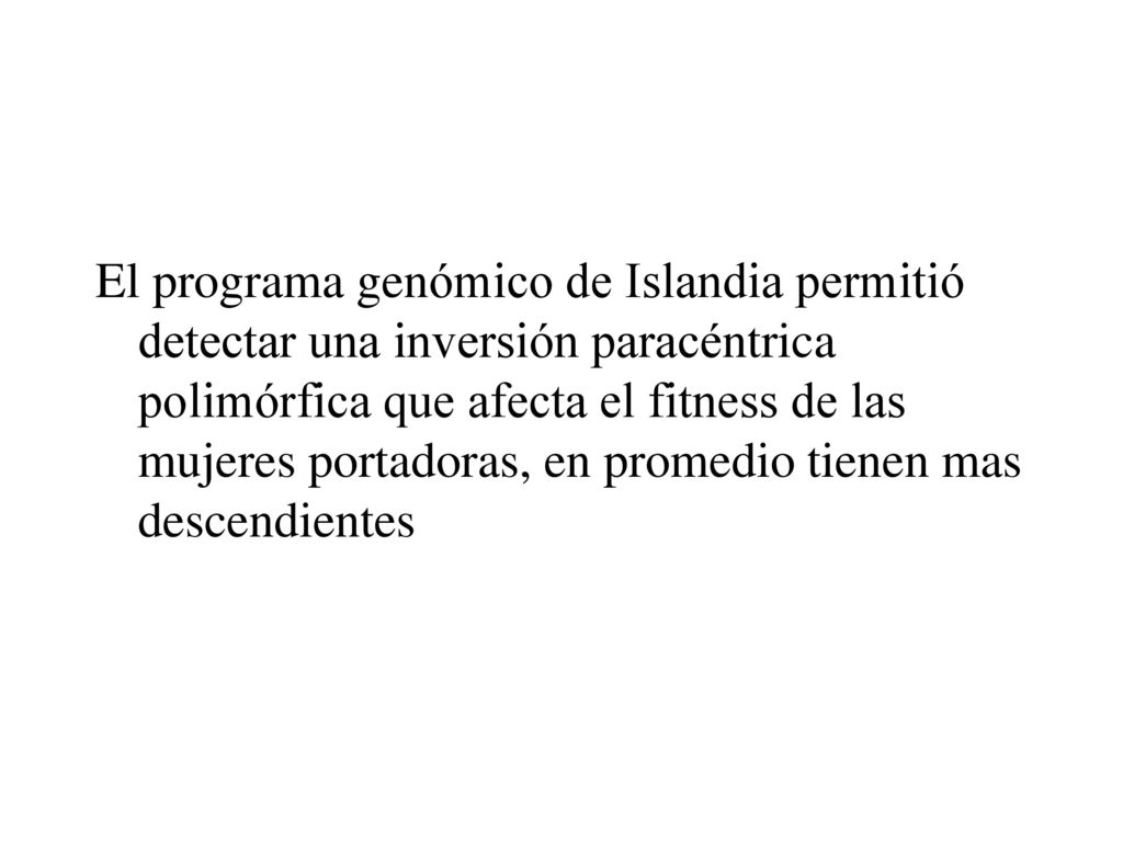 El programa genómico de Islandia permitió detectar una inversión paracéntrica polimórfica que afecta el fitness de las mujeres portadoras, en promedio tienen mas descendientes