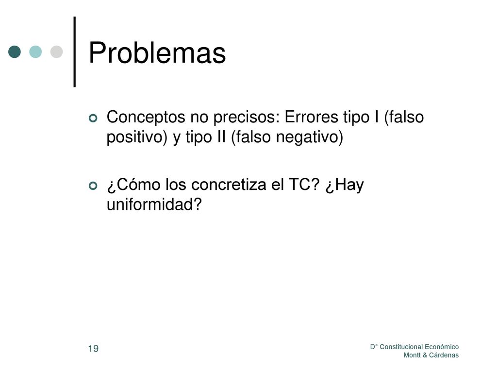 Problemas Conceptos no precisos: Errores tipo I (falso positivo) y tipo II (falso negativo) ¿Cómo los concretiza el TC ¿Hay uniformidad