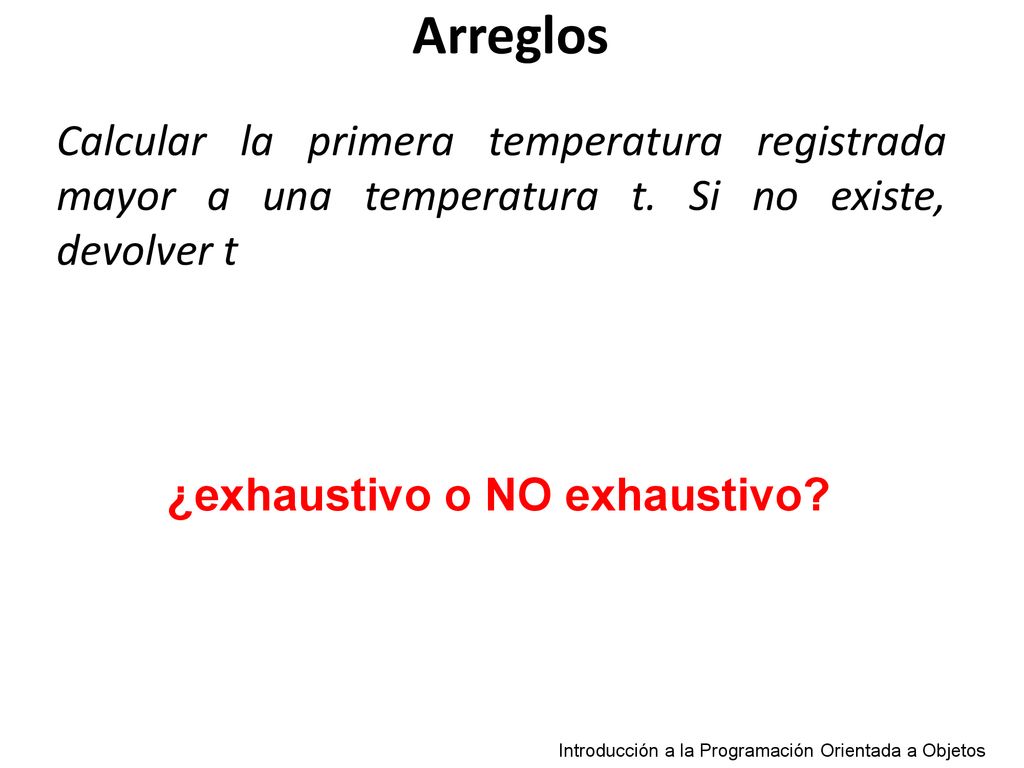 Arreglos Calcular la primera temperatura registrada mayor a una temperatura t. Si no existe, devolver t.