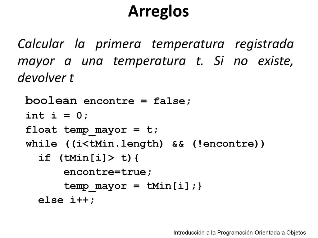 Arreglos Calcular la primera temperatura registrada mayor a una temperatura t. Si no existe, devolver t.