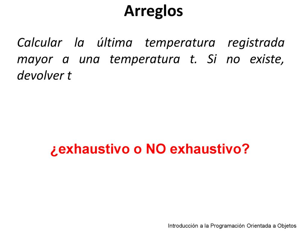 Arreglos Calcular la última temperatura registrada mayor a una temperatura t. Si no existe, devolver t.