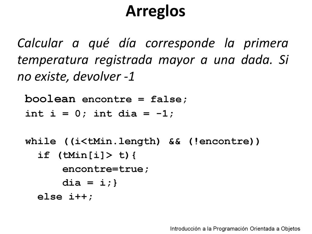 Arreglos Calcular a qué día corresponde la primera temperatura registrada mayor a una dada. Si no existe, devolver -1.