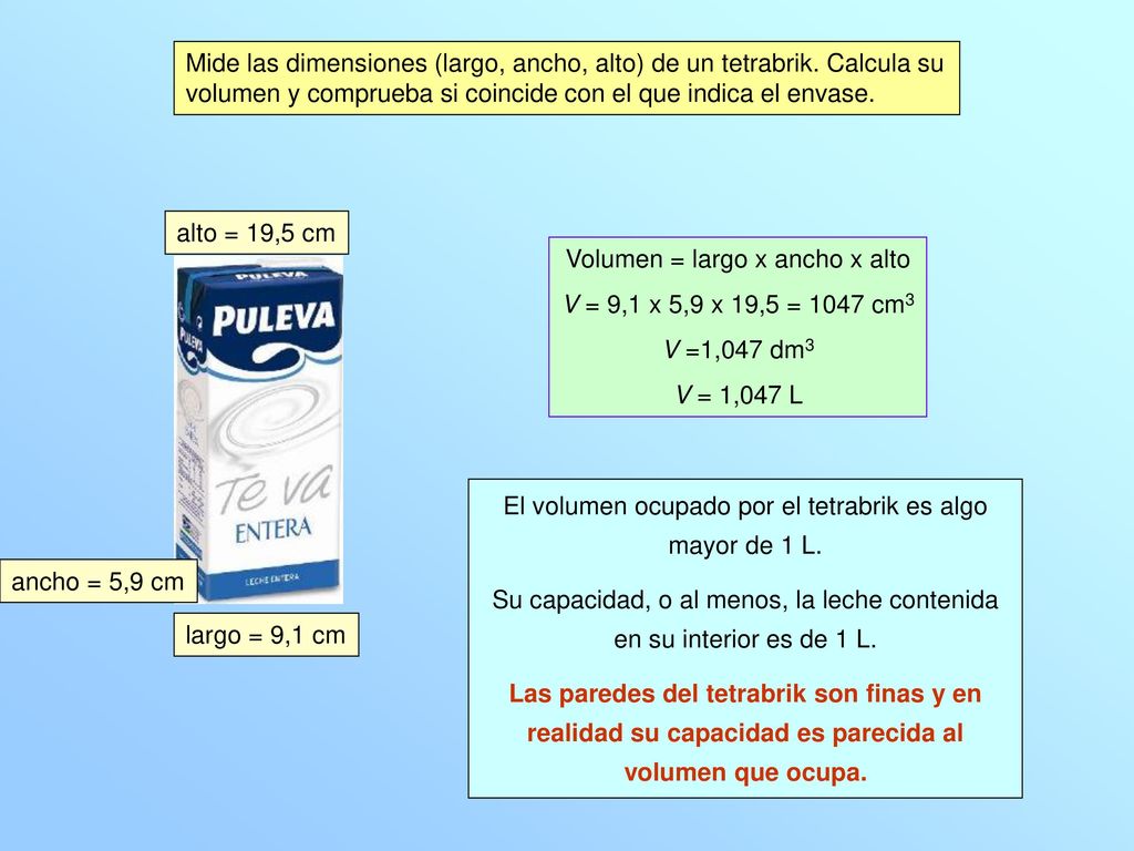 Volumen = largo x ancho x alto V = 9,1 x 5,9 x 19,5 = 1047 cm3