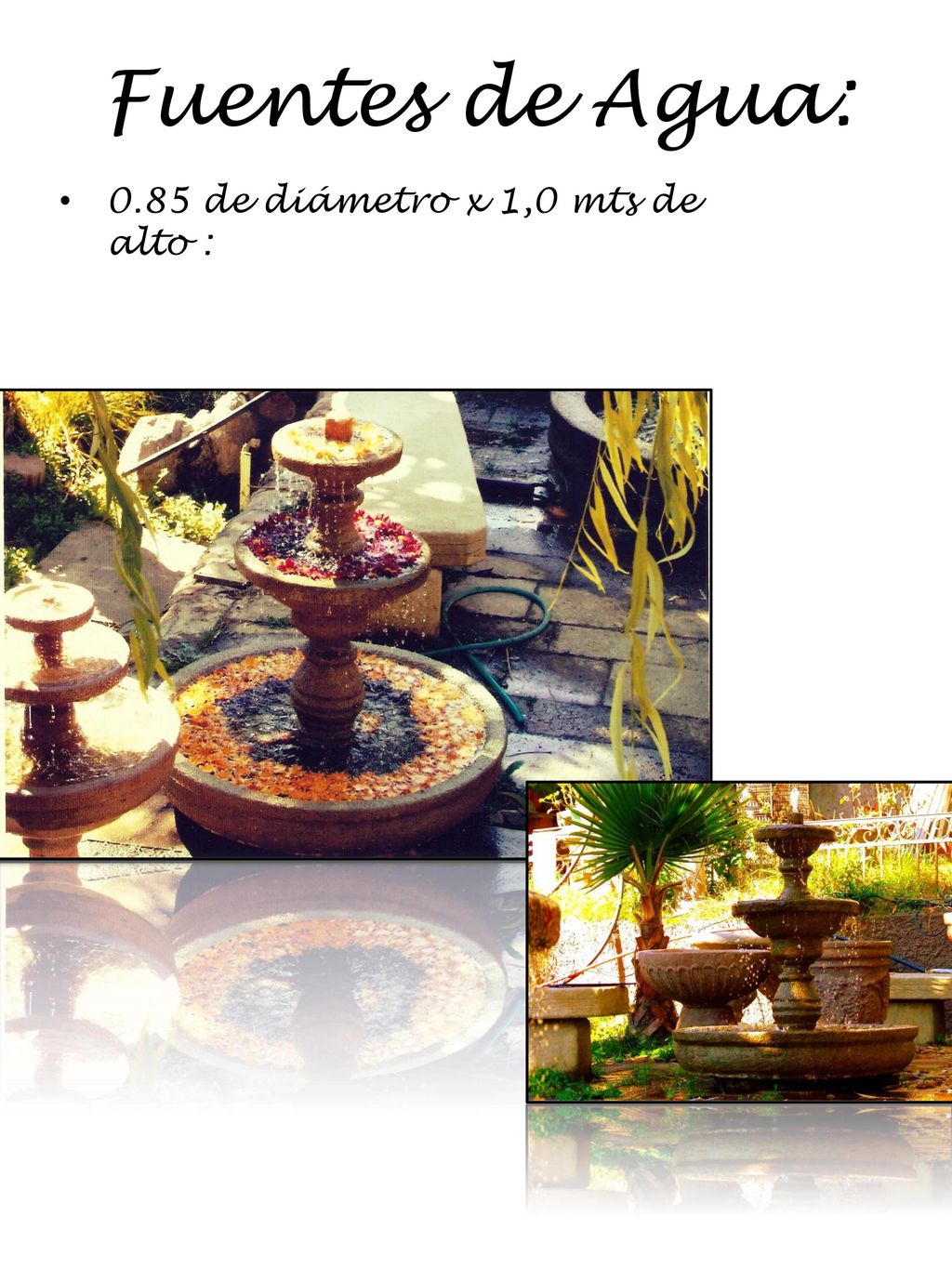 Fuentes de Agua: 0.85 de diámetro x 1,0 mts de alto :