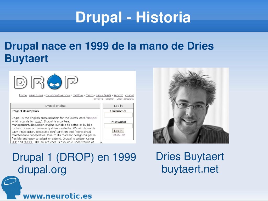 Drupal - Historia Drupal nace en 1999 de la mano de Dries Buytaert