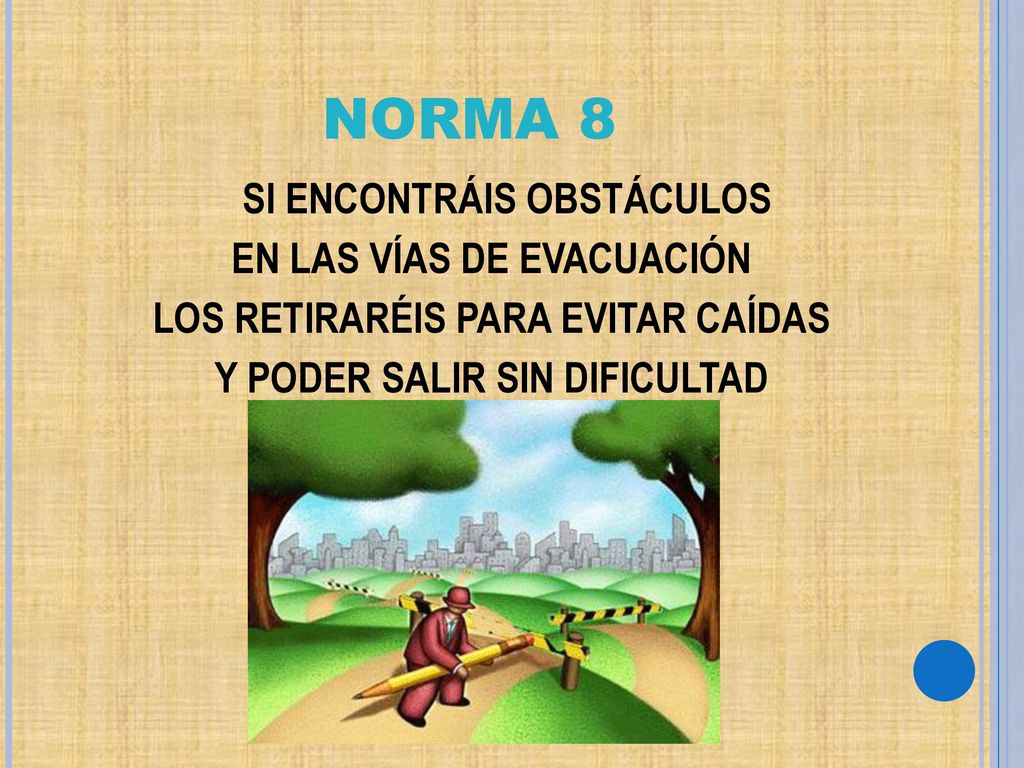 NORMA 8 EN LAS VÍAS DE EVACUACIÓN LOS RETIRARÉIS PARA EVITAR CAÍDAS