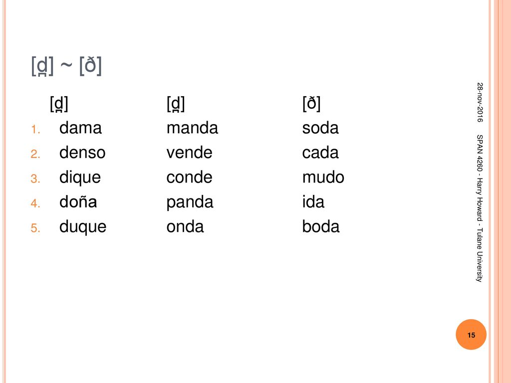 [d̪] ~ [ð] [d̪] [ð] dama manda soda denso vende cada dique conde mudo