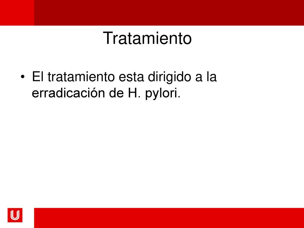 Tratamiento El tratamiento esta dirigido a la erradicación de H. pylori.