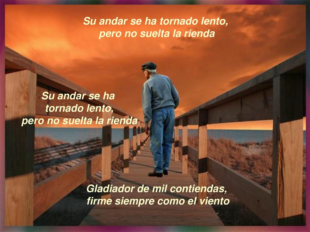 Su andar se ha tornado lento, pero no suelta la rienda