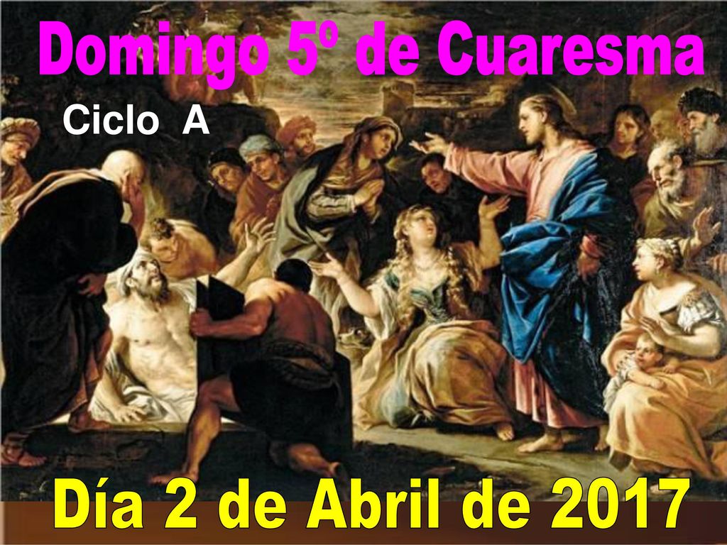 Domingo 5º de Cuaresma Ciclo A Día 2 de Abril de 2017