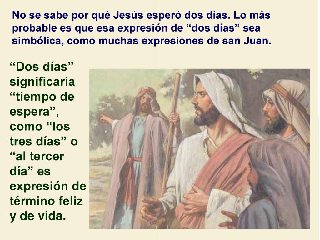 No se sabe por qué Jesús esperó dos días