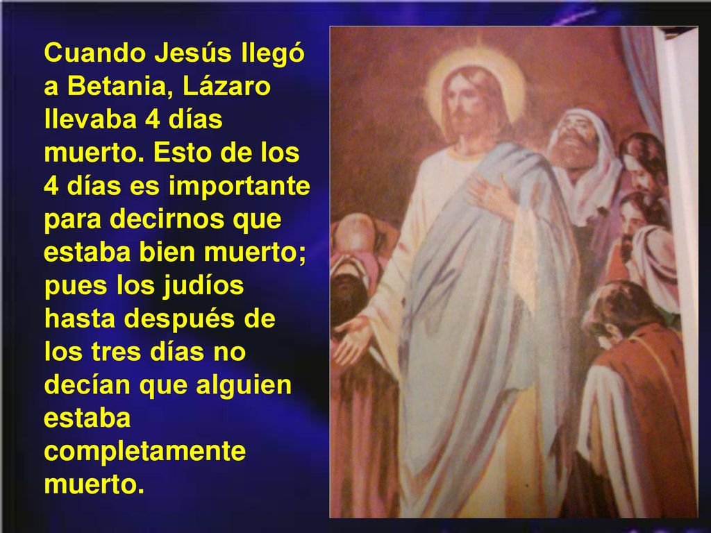 Cuando Jesús llegó a Betania, Lázaro llevaba 4 días muerto
