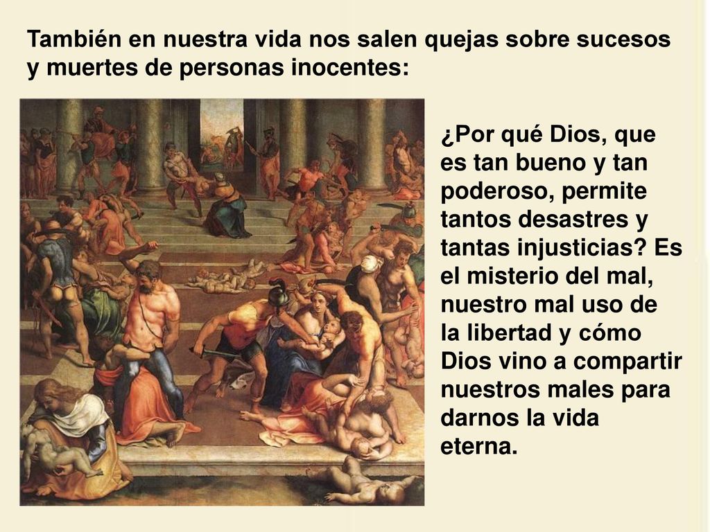 También en nuestra vida nos salen quejas sobre sucesos y muertes de personas inocentes: