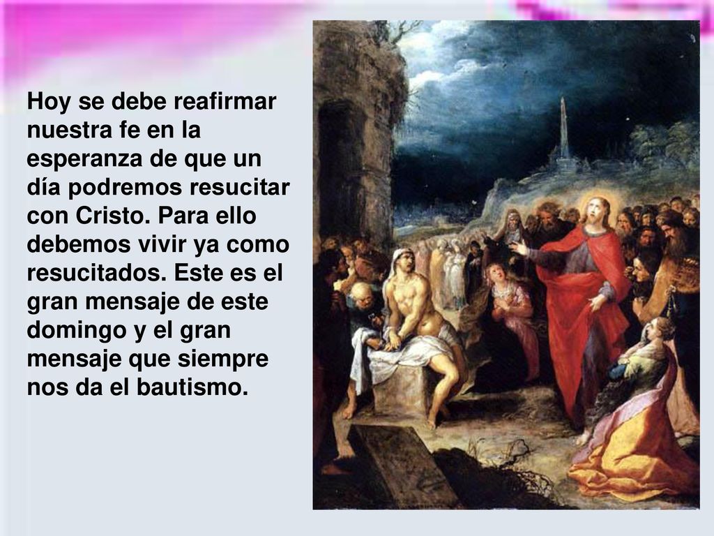 Hoy se debe reafirmar nuestra fe en la esperanza de que un día podremos resucitar con Cristo.