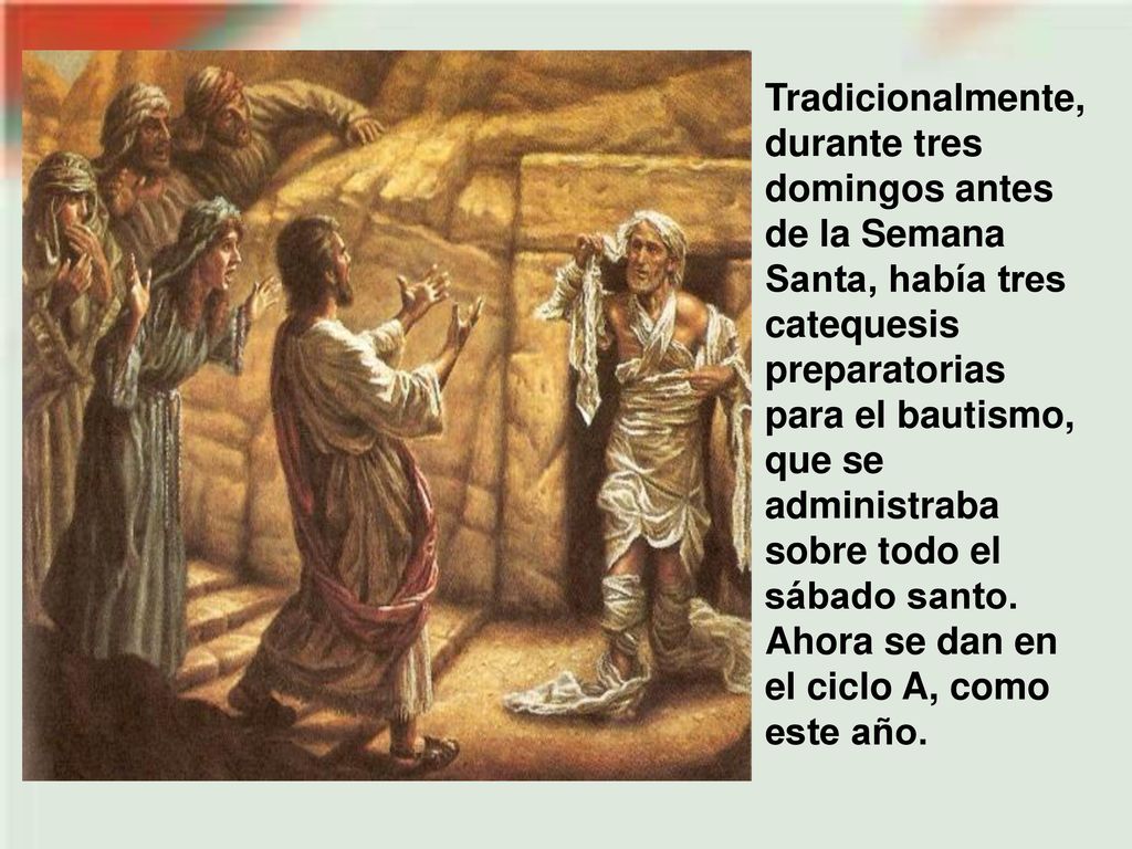 Tradicionalmente, durante tres domingos antes de la Semana Santa, había tres catequesis preparatorias para el bautismo, que se administraba sobre todo el sábado santo.