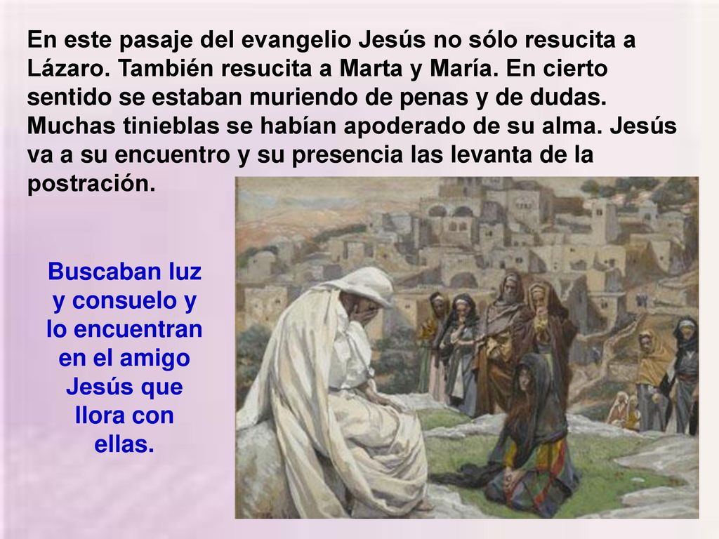 En este pasaje del evangelio Jesús no sólo resucita a Lázaro