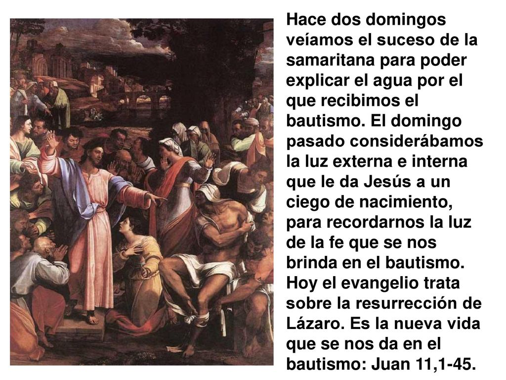 Hace dos domingos veíamos el suceso de la samaritana para poder explicar el agua por el que recibimos el bautismo.