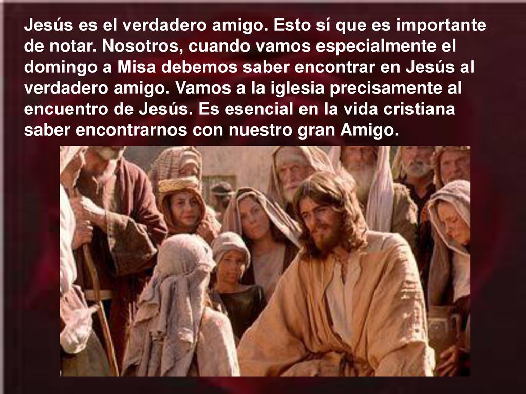Jesús es el verdadero amigo. Esto sí que es importante de notar