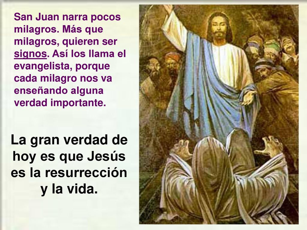La gran verdad de hoy es que Jesús es la resurrección y la vida.